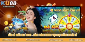 Bí Quyết Chơi Bắn Cá Nhân Ngư Ku88 Tối Ưu Đạn Dược