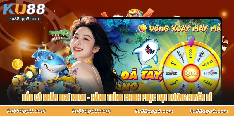Bí Quyết Chơi Bắn Cá Nhân Ngư Ku88 Tối Ưu Đạn Dược