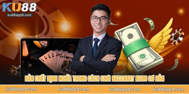Cách Chơi Baccarat Ku88 - Cẩm Nang Trở Thành Thần Bài Casino 2 Bản Chất Định Nghĩa Trong Cách Chơi Baccarat Ku88 Cơ Bản