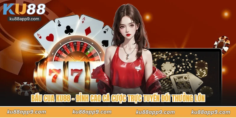 Bầu Cua Ku88 - Đỉnh Cao Cá Cược Trực Tuyến Đổi Thưởng Lớn 1 Bầu Cua Ku88