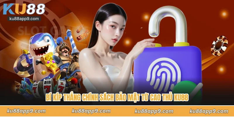 Chính Sách Bảo Mật Ku88 - Hệ Thống An Ninh An Toàn Tuyệt Đối 2 Bí Kíp Thắng Chính Sách Bảo Mật Từ Cao Thủ Ku88