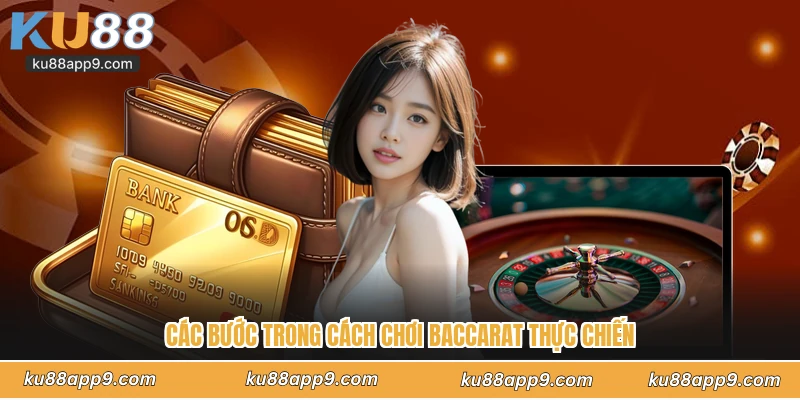Cách Chơi Baccarat Ku88 - Cẩm Nang Trở Thành Thần Bài Casino 3 Các bước trong cách chơi Baccarat thực chiến