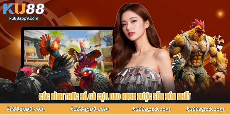Đá Gà Cựa Dao Ku88 - Đấu Trường Sinh Tử Nghẹt Thở Từng Giây 3 Các Hình Thức Đá Gà Cựa Dao Ku88 Được Săn Đón Nhất