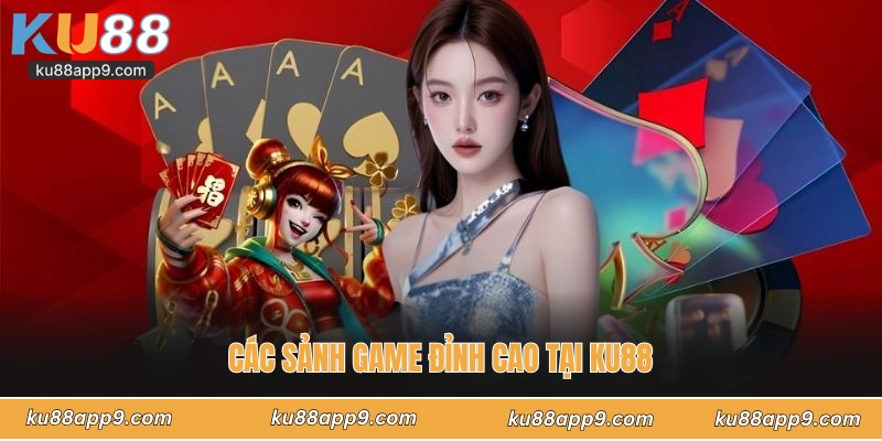 Các Sảnh Game Đỉnh Cao Tại Ku88