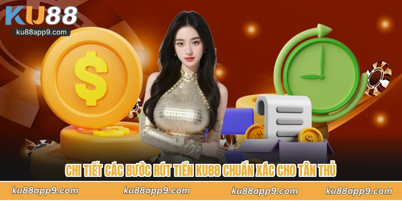 Rút Tiền Ku88 - Hướng Dẫn Các Bước Quy Đổi Thưởng Siêu Tốc 2 Chi Tiết Các Bước Rút Tiền Ku88 Chuẩn Xác Cho Tân Thủ