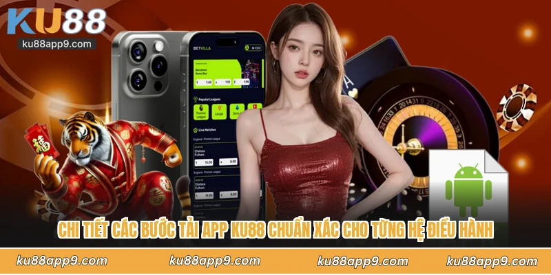 Chi Tiết Các Bước Tải App Ku88 Chuẩn Xác Cho Từng Hệ Điều Hành