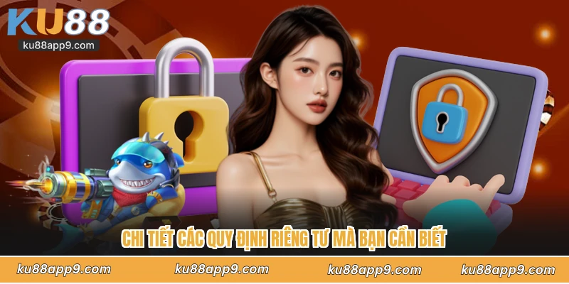 Quyền Riêng Tư Ku88 - Lá Chắn Bảo Vệ Toàn Diện Cho Người Chơi 2 Chi Tiết Các Quy Định Riêng Tư Mà Bạn Cần Biết