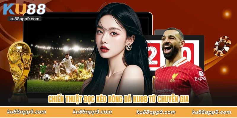 Chiến Thuật Đọc Kèo Bóng Đá Ku88 Từ Chuyên Gia