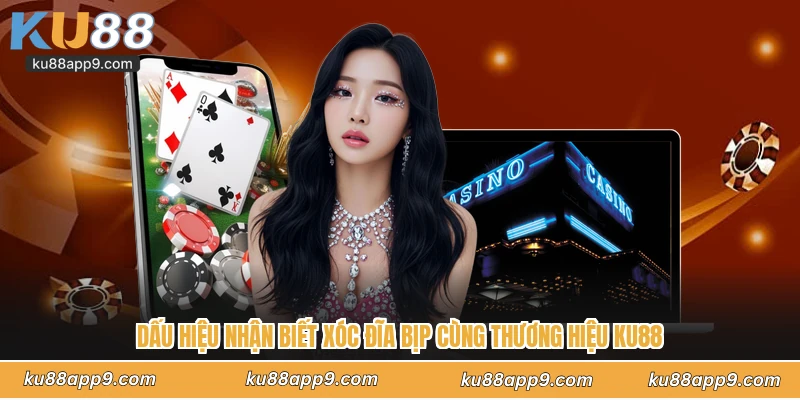 Dấu Hiệu Nhận Biết Xóc Đĩa Bịp Cùng Thương Hiệu Ku88