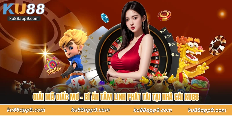 Giải Mã Giấc Mơ - Bí Ẩn Tâm Linh Phát Tài Tại Nhà Cái Ku88 1 Giải Mã Giấc Mơ