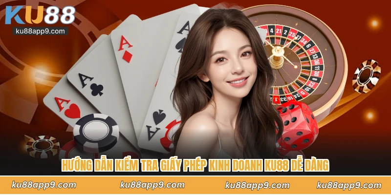 Giấy Phép Kinh Doanh Ku88 - Minh Chứng Uy Tín Pháp Lý Vững Chắc 3 Hướng Dẫn Kiểm Tra Giấy Phép Kinh Doanh Ku88 Dễ Dàng