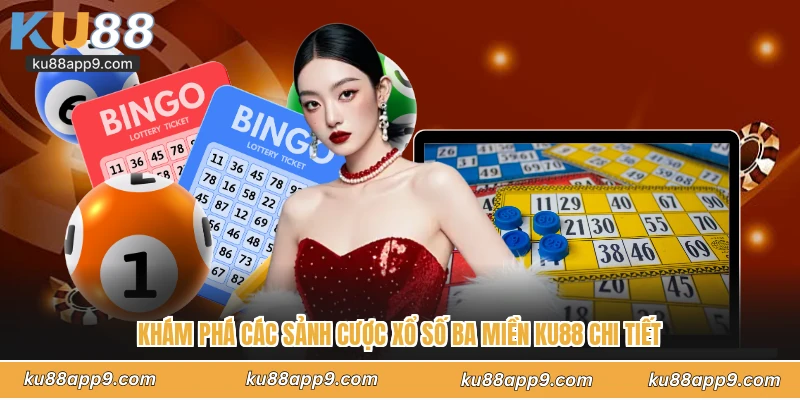 Khám Phá Các Sảnh Cược Xổ Số Ba Miền Ku88 Chi Tiết