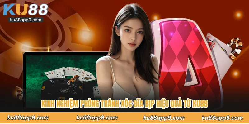 Kinh Nghiệm Phòng Tránh Xóc Đĩa Bịp Hiệu Quả Từ Ku88
