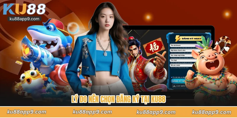 Đăng Ký Ku88 - Hướng Dẫn Các Bước Tạo Tài Khoản Nhanh Chóng 1 Lý Do Nên Chọn Đăng Ký Tại Ku88