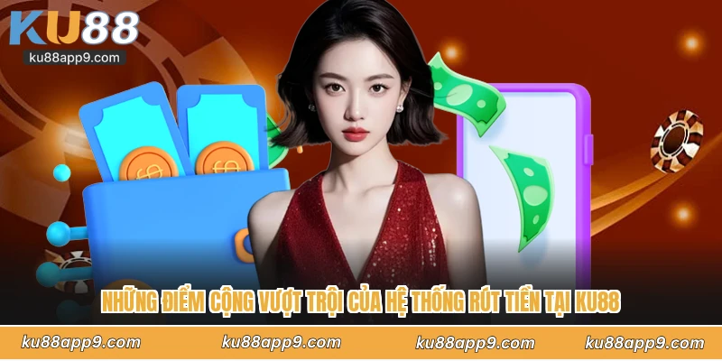 Rút Tiền Ku88 - Hướng Dẫn Các Bước Quy Đổi Thưởng Siêu Tốc 1 Những Điểm Cộng Vượt Trội Của Hệ Thống Rút Tiền Tại Ku88