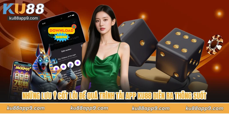 Những Lưu Ý Cốt Lõi Để Quá Trình Tải App Ku88 Diễn Ra Thông Suốt