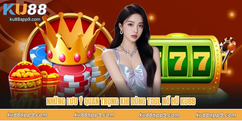 Tool Nổ Hũ Ku88 - Giải Mã Thuật Toán Và Săn Jackpot Khủng 4 Những Lưu Ý Quan Trọng Khi Dùng Tool Nổ Hũ Ku88