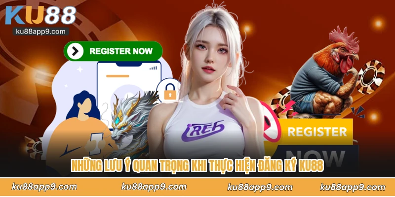 Đăng Ký Ku88 - Hướng Dẫn Các Bước Tạo Tài Khoản Nhanh Chóng 3 Những Lưu Ý Quan Trọng Khi Thực Hiện Đăng Ký Ku88