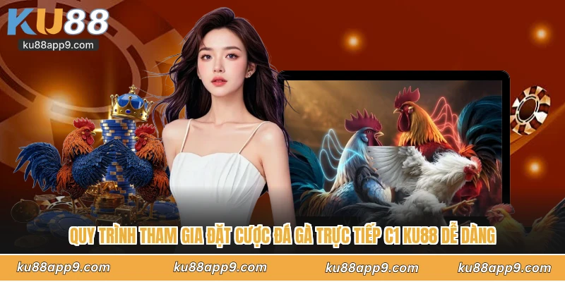 Đá Gà Trực Tiếp C1 Ku88 - Giải Đấu Hùng Kê Tranh Hùng Kịch Tính 4 Quy Trình Tham Gia Đặt Cược Đá Gà Trực Tiếp C1 Ku88 Dễ Dàng