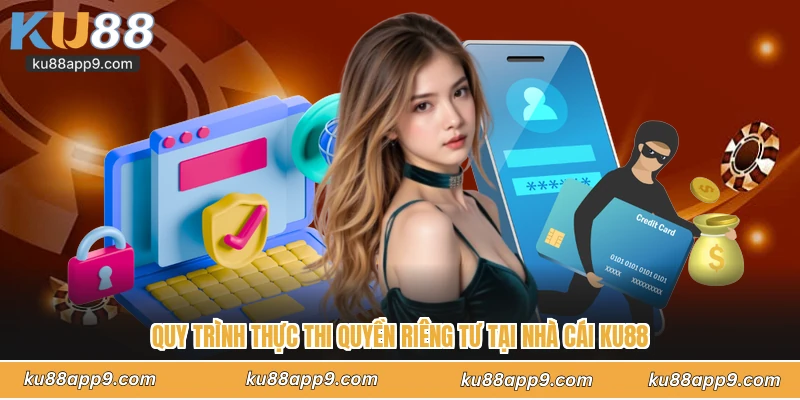 Quyền Riêng Tư Ku88 - Lá Chắn Bảo Vệ Toàn Diện Cho Người Chơi 3 Quy Trình Thực Thi Quyền Riêng Tư Tại Nhà Cái Ku88