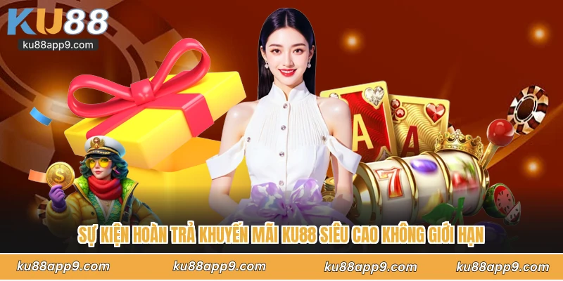 Sự Kiện Hoàn Trả Khuyến Mãi Ku88 Siêu Cao Không Giới Hạn