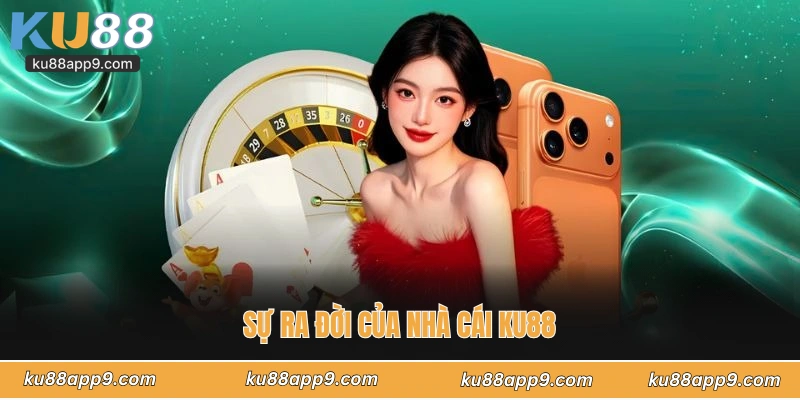 Sự Ra Đời Của Nhà Cái Ku88