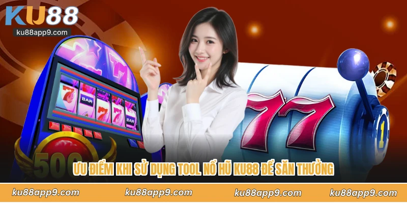 Tool Nổ Hũ Ku88 - Giải Mã Thuật Toán Và Săn Jackpot Khủng 3 Ưu Điểm Khi Sử Dụng Tool Nổ Hũ Ku88 Để Săn Thưởng